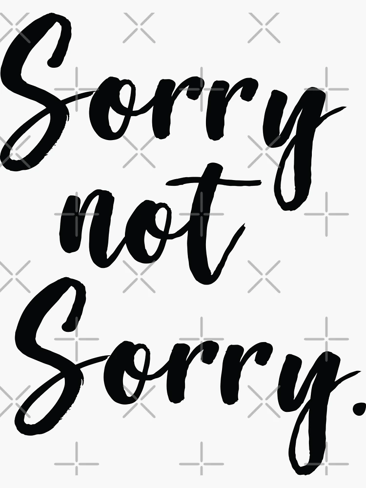 Sorry Not Sorry Sticker for Sale by ProjectX23