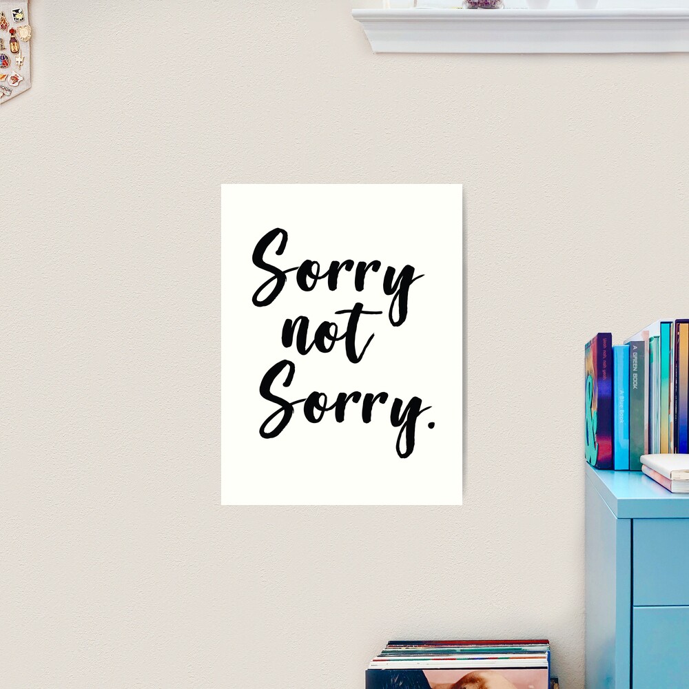 Sorry Not Sorry Poster for Sale by ProjectX23