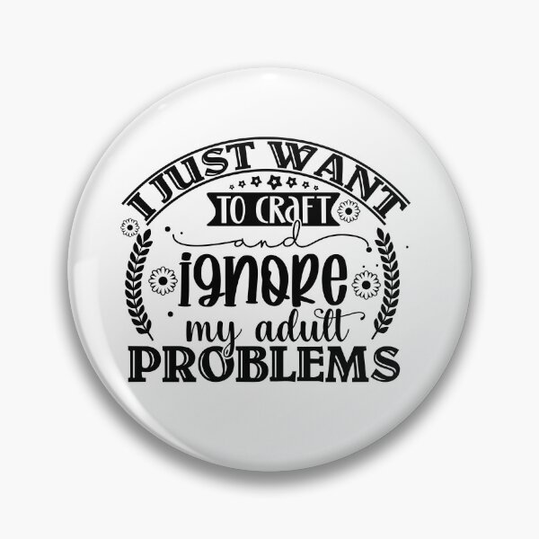 Item preview, Just want to Craft and Ignore Problems designed and sold by Broke2Woke.