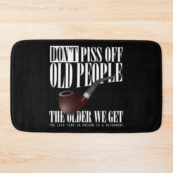 Item preview, Don't piss off old people designed and sold by HorizonDesignz.