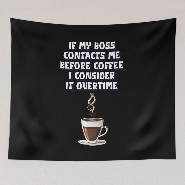 Item preview, If My Boss Contacts Me Before Coffee I Consider It Overtime designed and sold by signshirtz.