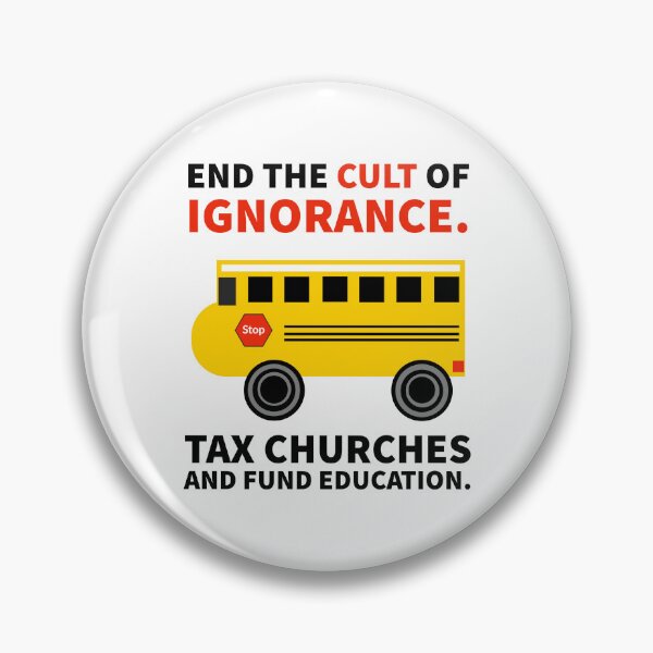 Item preview, End the cult of ignorance. Tax churches and fund education  designed and sold by Rachel the Artist .