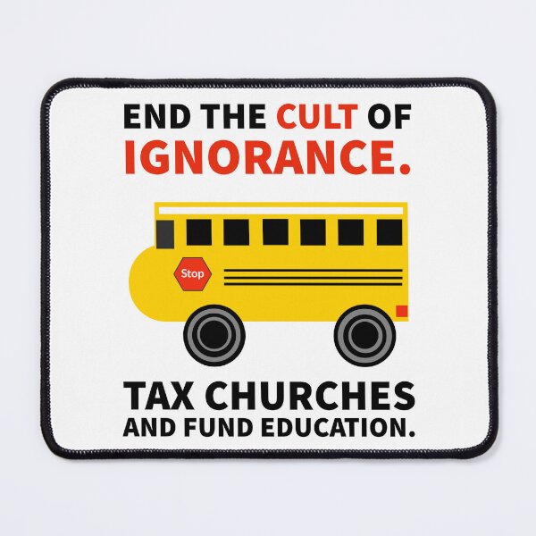 Item preview, End the cult of ignorance. Tax churches and fund education  designed and sold by Rachel the Artist .