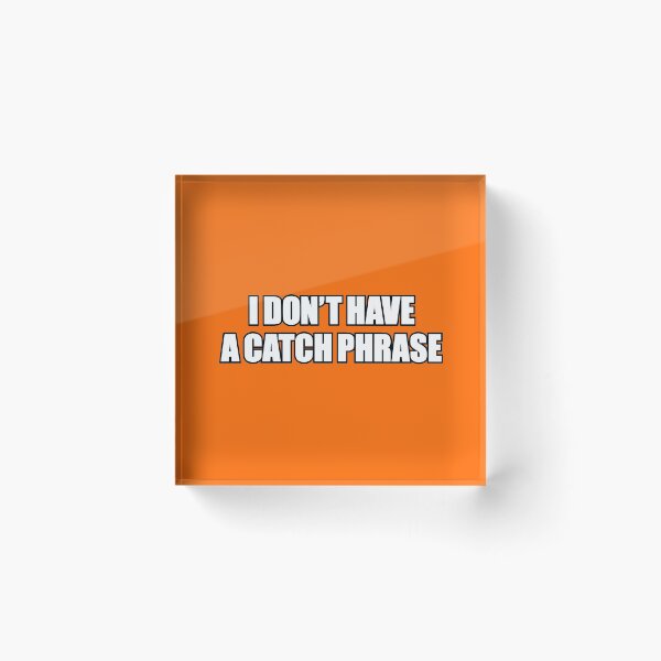 Item preview, I Don't Have A Catch Phrase designed and sold by sky-alive.