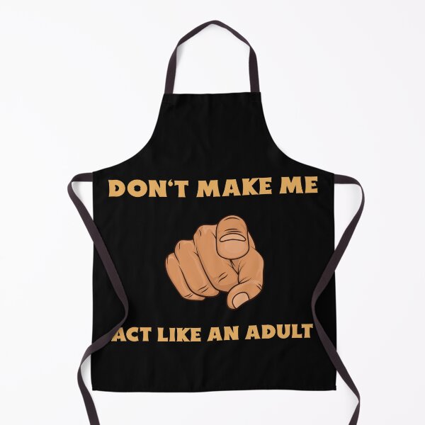 Item preview, Don't Make Me Act Like an Adult designed and sold by DesignsbyDugar.