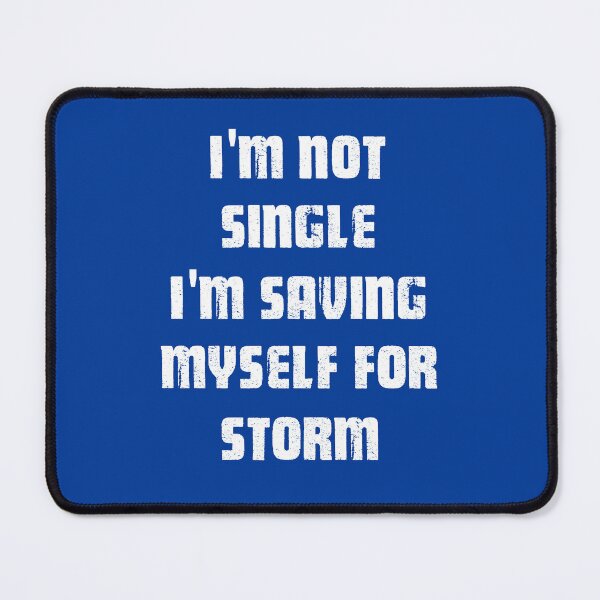 Item preview, I'm Not Single I'm saving myself for Storm | white Letters designed and sold by Art-by-Geoff.