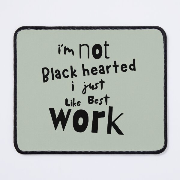 Item preview, I am not black hearted , I just like best work, funny quote, funny quotes designed and sold by Humanity brush .