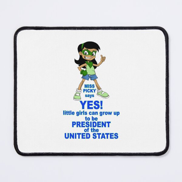 Item preview, Miss Picky says: YES! little girls can grow up to be PRESIDENT of the UNITED STATES. designed and sold by Bruce ALMIGHTY Baker.