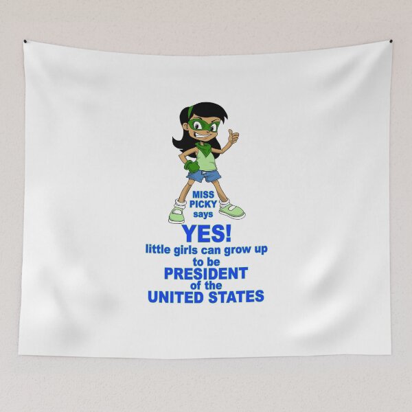 Item preview, Miss Picky says: YES! little girls can grow up to be PRESIDENT of the UNITED STATES. designed and sold by Bruce ALMIGHTY Baker.