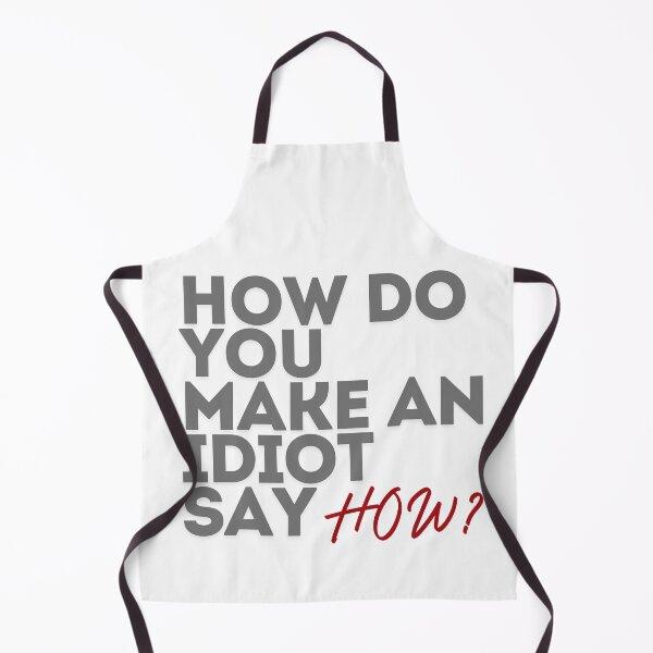 Item preview, How Do You Make An Idiot Say HOW designed and sold by Aabouch-shop.