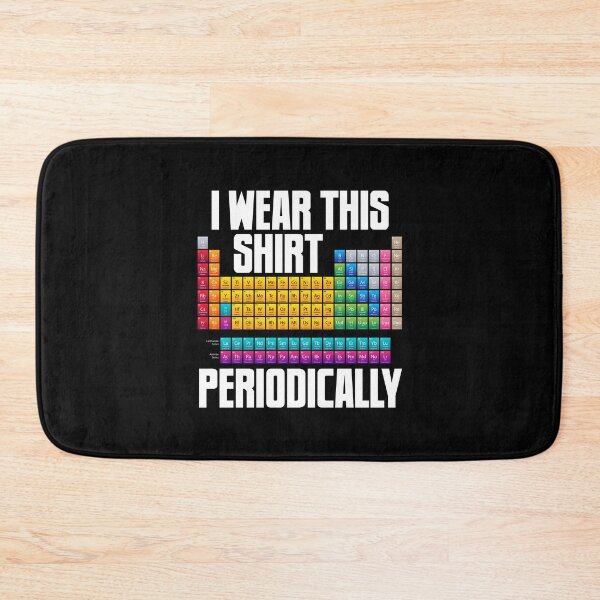Item preview, Periodically I Wear This Shirt Periodic Table Chemistry Atom designed and sold by farhanhafeez.