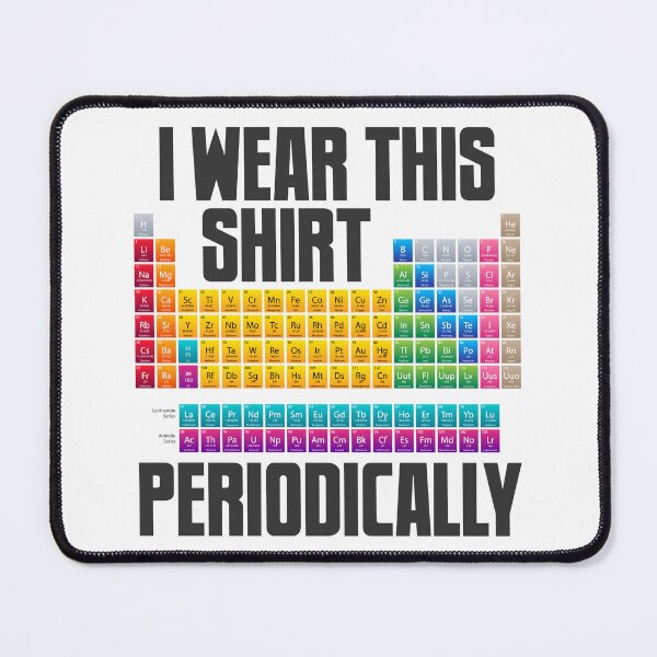 Item preview, Periodically I Wear This Shirt Periodic Table Chemistry Atom designed and sold by farhanhafeez.