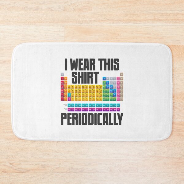 Item preview, Periodically I Wear This Shirt Periodic Table Chemistry Atom designed and sold by farhanhafeez.