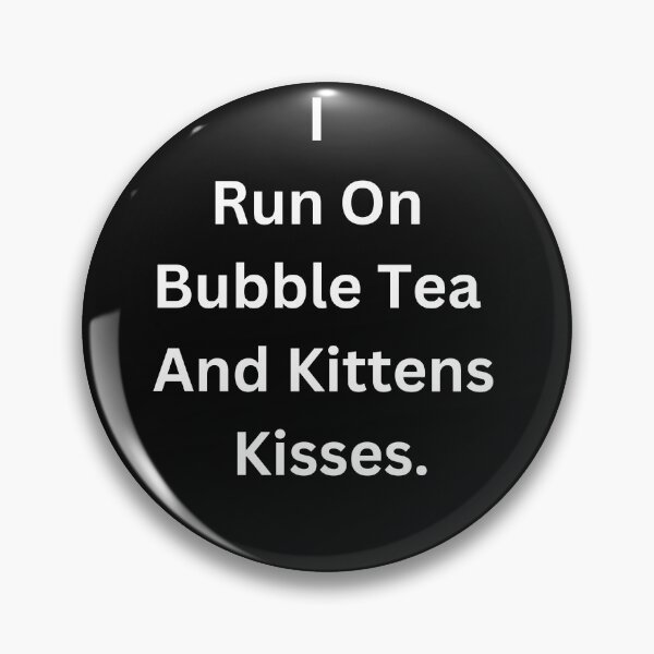 Item preview, I Run On Bubble Tea And Kitten's Kisses designed and sold by GeekySexyCool.