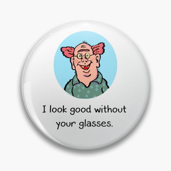 Item preview, I look good without your glasses. designed and sold by Gary2419.