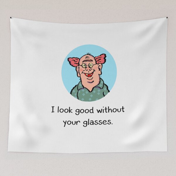Item preview, I look good without your glasses. designed and sold by Gary2419.