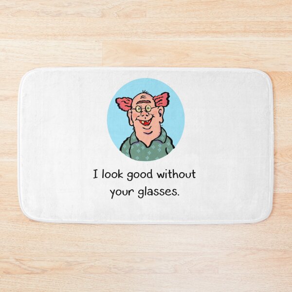 Item preview, I look good without your glasses. designed and sold by Gary2419.