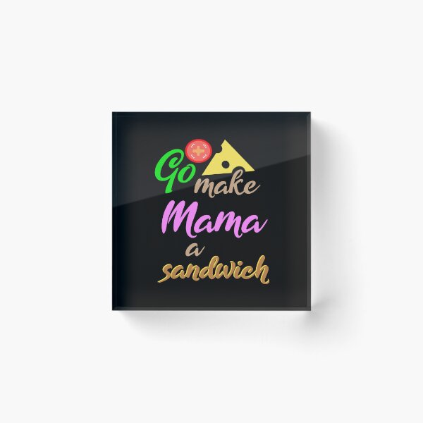 Item preview, Go Make Mama a Sandwich designed and sold by LeatherRebel75.