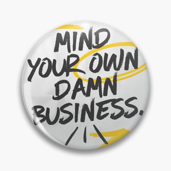 Item preview, Mind Your Own Damn Business designed and sold by OrcanizedCrime.