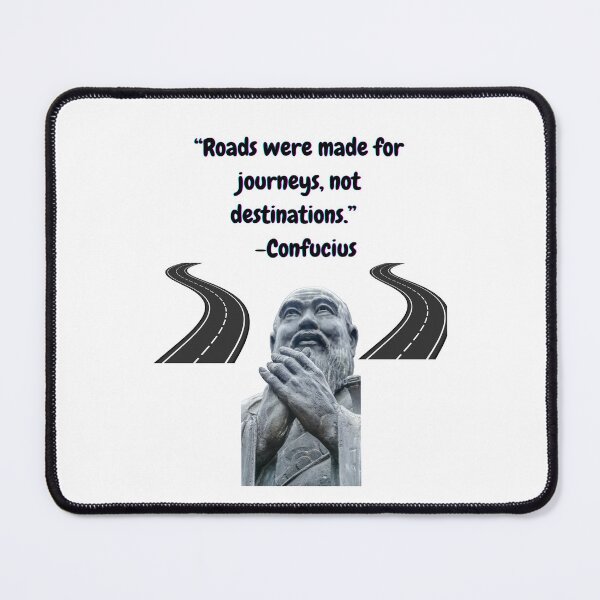 Item preview, "Roads were made for journeys, not destinations." -Confucius designed and sold by Planet Agora.