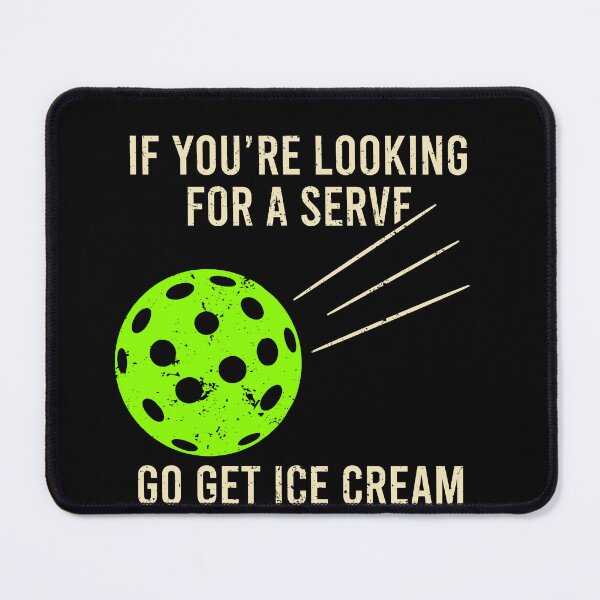 Item preview, If You're Looking For a Serve, Go Get Ice Cream - Funny Pickleball Saying designed and sold by zhilwahesani.