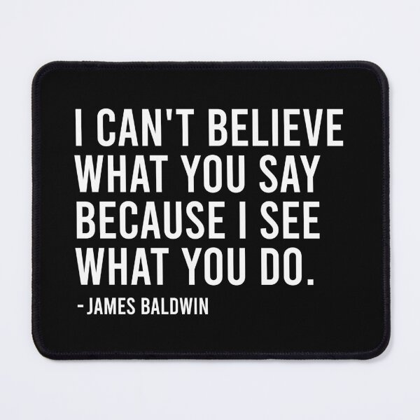 Item preview, I Can't Believe What You Say Because I See What You Do - James Baldwin designed and sold by zhilwahesani.