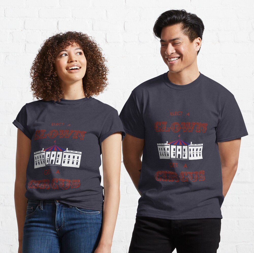Elect a Clown Get a Circus Classic T-Shirt