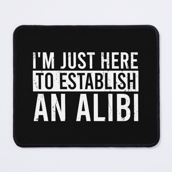 Item preview, I'm Just Here To Establish An Alibi designed and sold by zhilwahesani.
