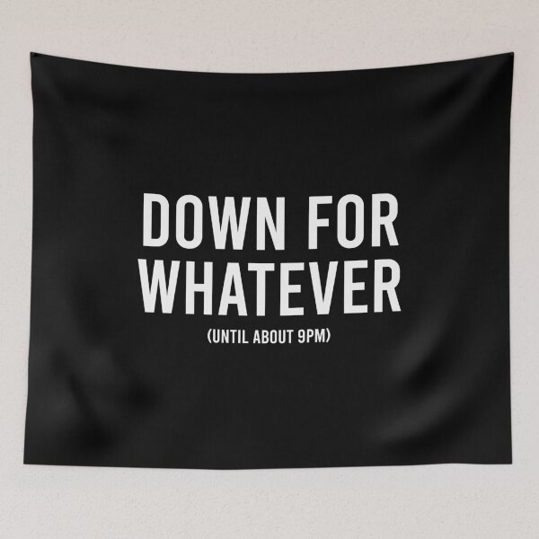 Item preview, Down For Whatever - Until About 9 PM designed and sold by zhilwahesani.