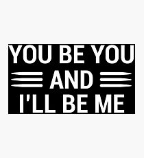 You Be You Funny Witty Quote T-Shirt Photographic Print
