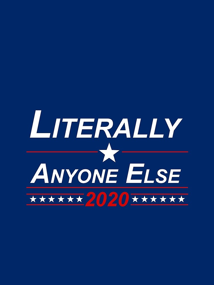 Literally Anyone Else 2020 Campaign Sign by del-vis