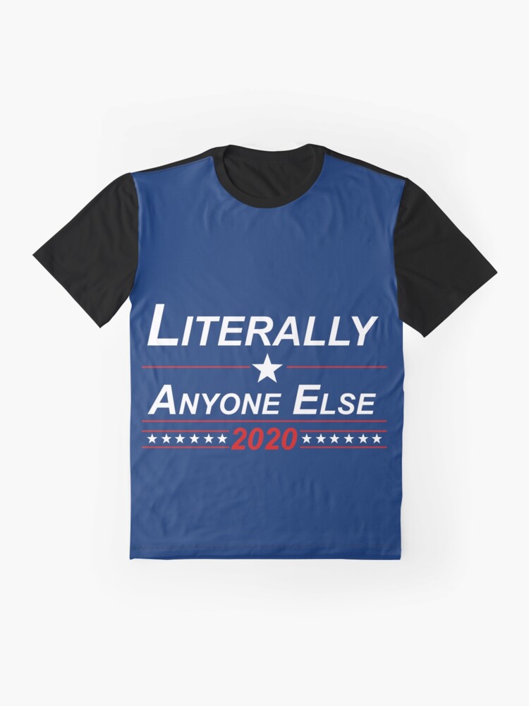 Alternate view of Literally Anyone Else 2020 Campaign Sign Graphic T-Shirt