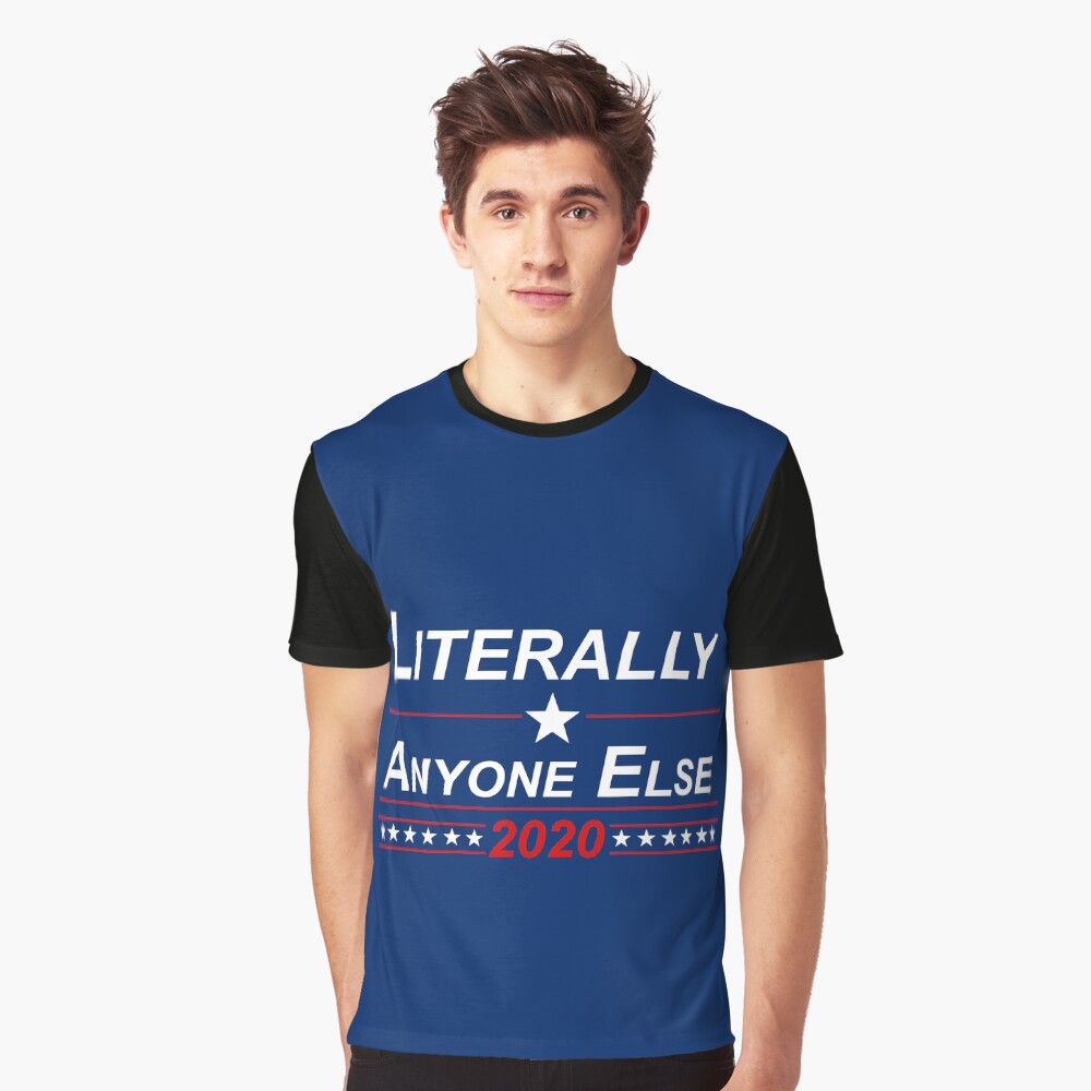 Literally Anyone Else 2020 Campaign Sign Graphic T-Shirt