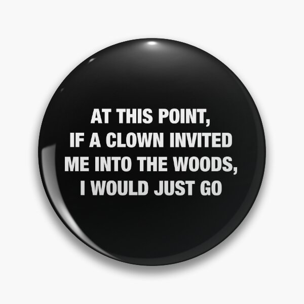 Artikelvorschau, An diesem Punkt würde ich einfach gehen, wenn mich ein Clown in den Wald einladen würde entworfen und verkauft von viunziameriza.