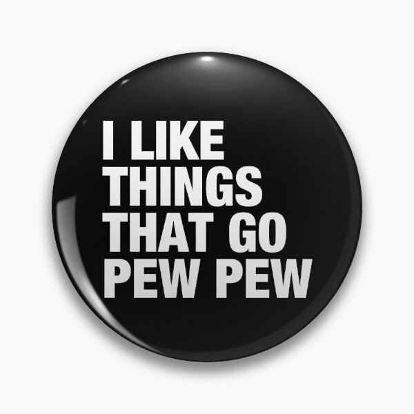 Item preview, I like Things that Go Pew Pew - Gun Enthusiast designed and sold by viunziameriza.