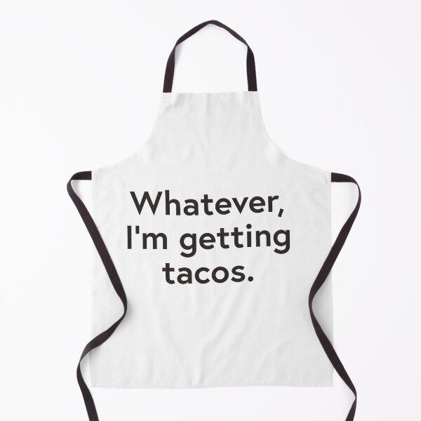 Item preview, Whatever, I’m getting tacos designed and sold by WhackoDesigns.