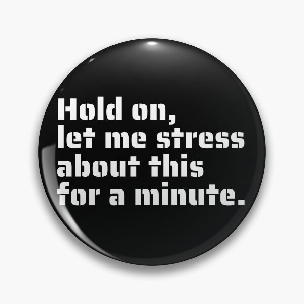 Item preview, "Hold on, Let Me Stress About This for a Minute" - Funny Relatable Anxiety Quote designed and sold by Blendfactor.