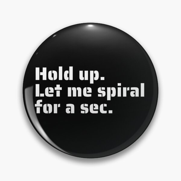 Item preview, "Hold Up. Let Me Spiral for a Sec" - Funny Overthinking Quote for Anxiety Relief designed and sold by Blendfactor.
