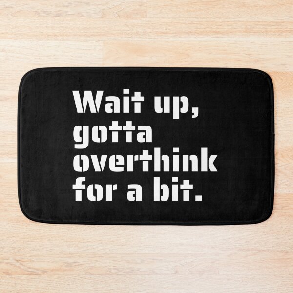 Item preview, "Wait Up, Gotta Overthink for a Bit" - Funny Relatable Quote for Overthinkers designed and sold by Blendfactor.