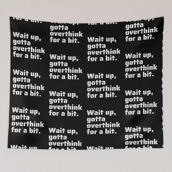Item preview, "Wait Up, Gotta Overthink for a Bit" - Funny Relatable Quote for Overthinkers designed and sold by Blendfactor.