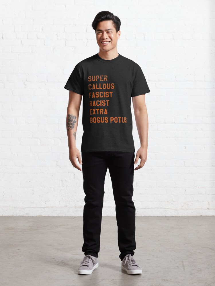Alternate view of Super Callous Fascist Racist Extra BOGUS POTUS Classic T-Shirt