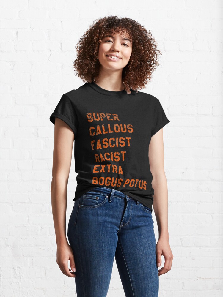 Alternate view of Super Callous Fascist Racist Extra BOGUS POTUS Classic T-Shirt