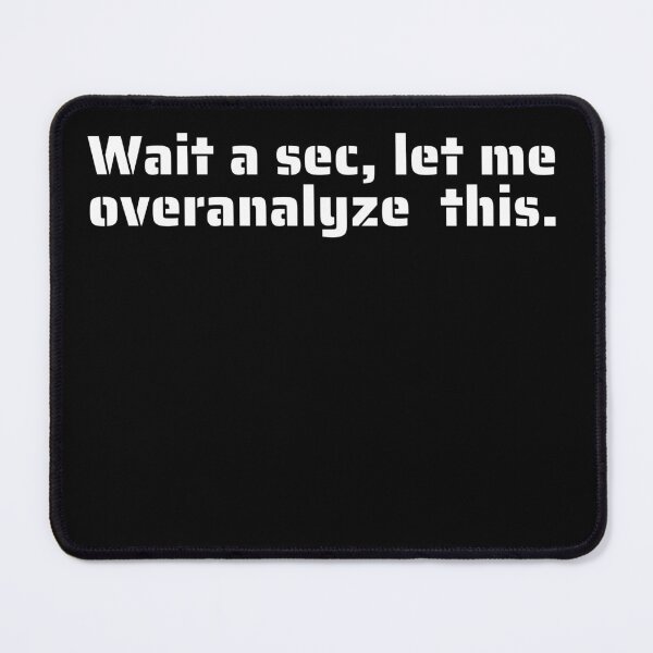 Item preview, "Wait a Sec, Let Me Overanalyze This" - Funny Quote for Overthinkers and Perfectionists designed and sold by Blendfactor.