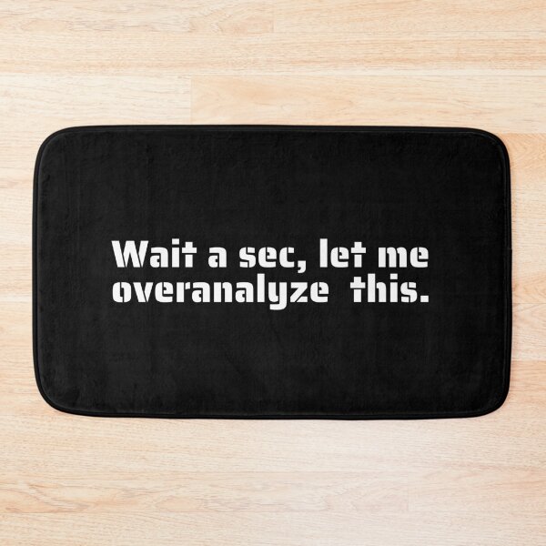 Item preview, "Wait a Sec, Let Me Overanalyze This" - Funny Quote for Overthinkers and Perfectionists designed and sold by Blendfactor.