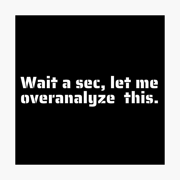 Item preview, "Wait a Sec, Let Me Overanalyze This" - Funny Quote for Overthinkers and Perfectionists designed and sold by Blendfactor.