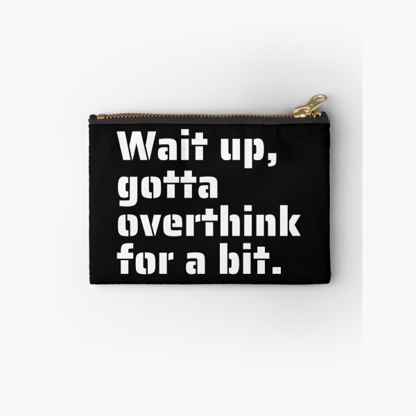 Item preview, "Wait Up, Gotta Overthink for a Bit" - Funny Relatable Quote for Overthinkers designed and sold by Blendfactor.