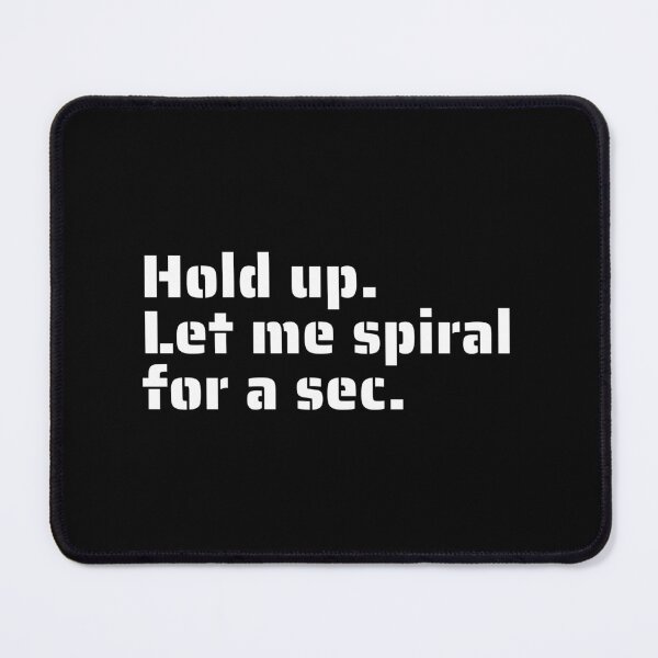 Item preview, "Hold Up. Let Me Spiral for a Sec" - Funny Overthinking Quote for Anxiety Relief designed and sold by Blendfactor.