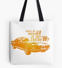 Where we gonna go in your Shelby '68 Tote Bag