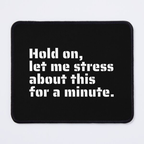Item preview, "Hold on, Let Me Stress About This for a Minute" - Funny Relatable Anxiety Quote designed and sold by Blendfactor.