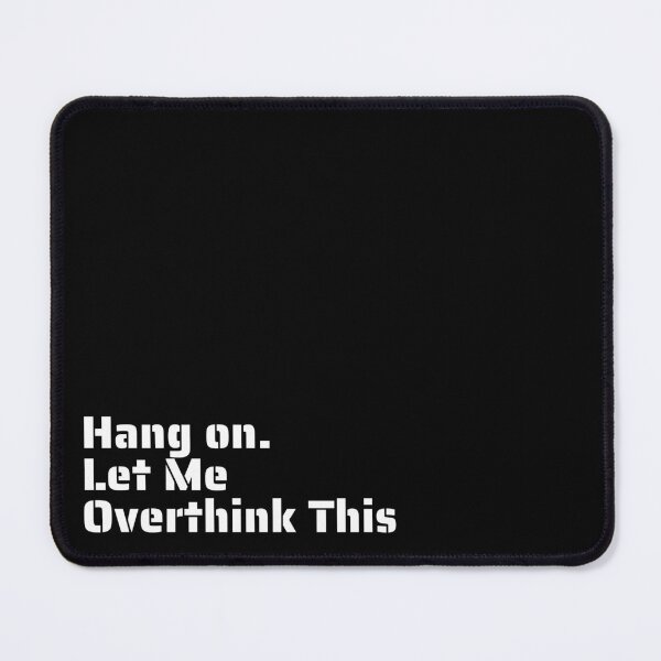 Item preview, "Hang on. Let Me Overthink This" - Witty Relatable Quote for Overthinkers designed and sold by Blendfactor.